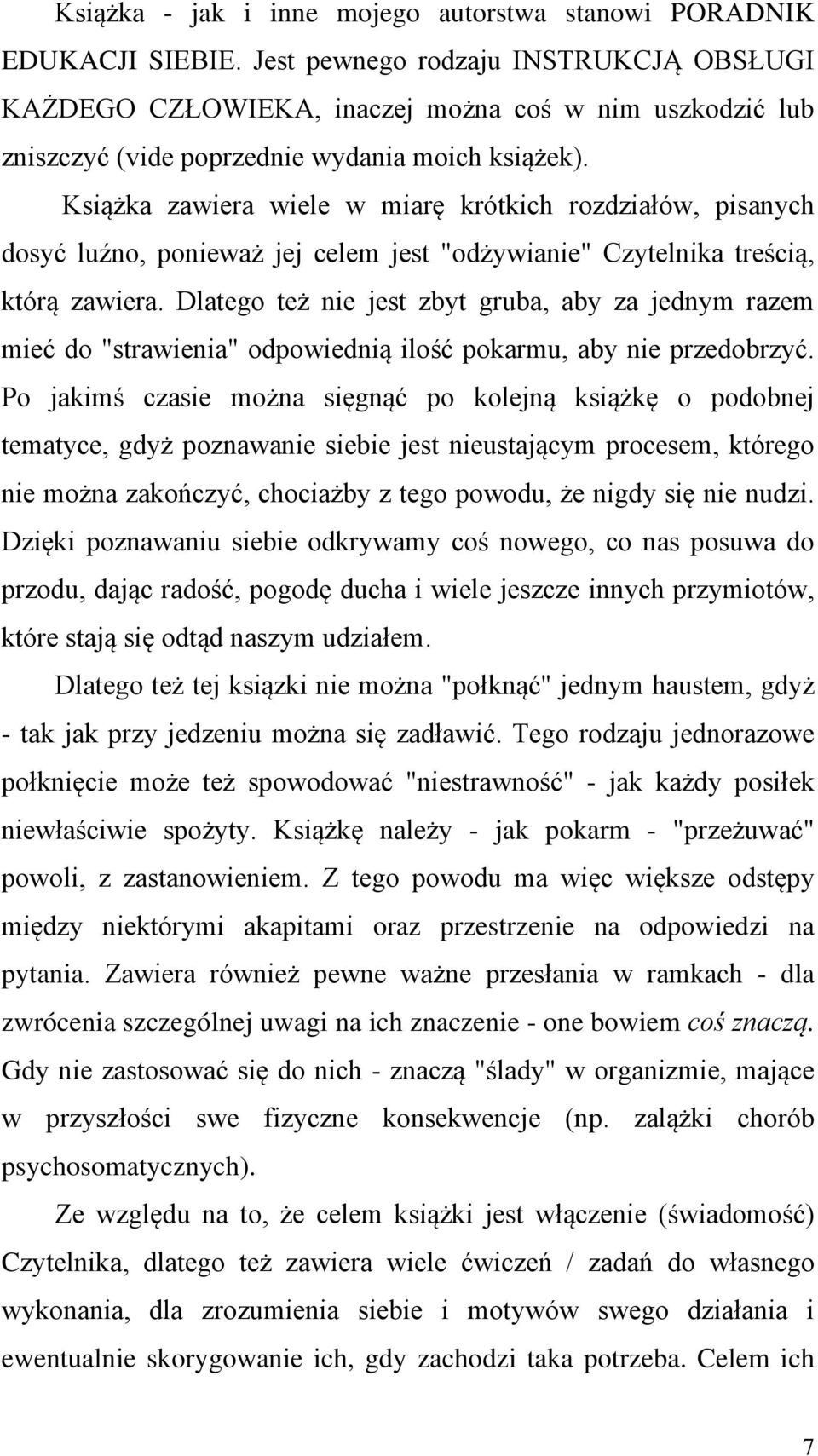 Książka zawiera wiele w miarę krótkich rozdziałów, pisanych dosyć luźno, ponieważ jej celem jest "odżywianie" Czytelnika treścią, którą zawiera.