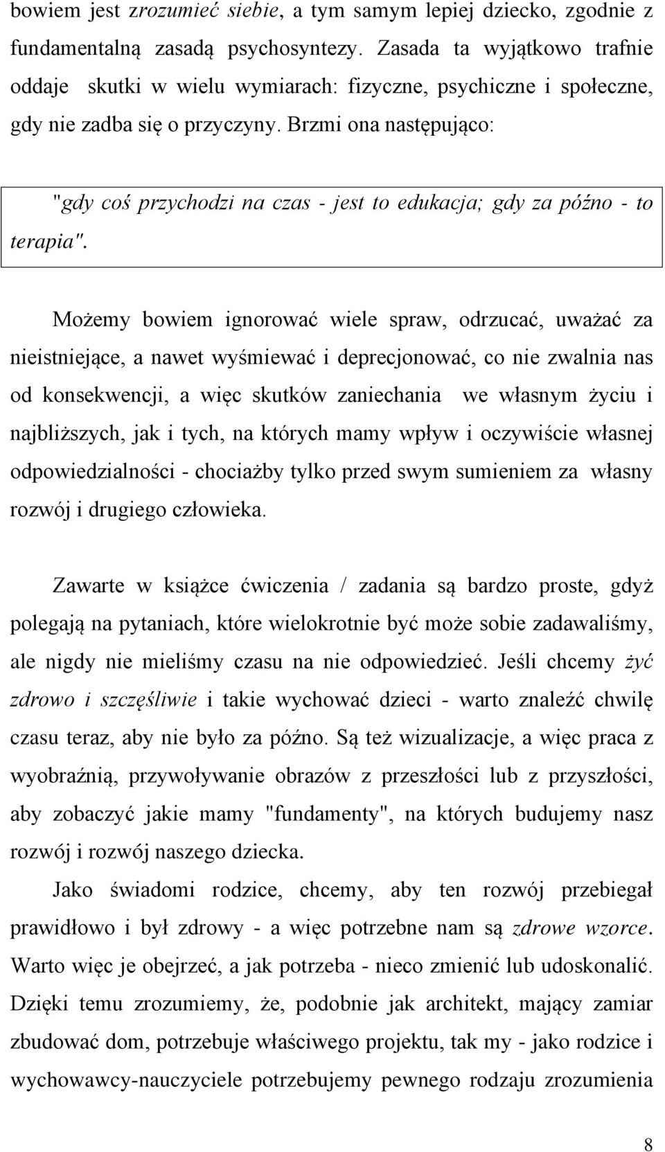 "gdy coś przychodzi na czas - jest to edukacja; gdy za późno - to Możemy bowiem ignorować wiele spraw, odrzucać, uważać za nieistniejące, a nawet wyśmiewać i deprecjonować, co nie zwalnia nas od