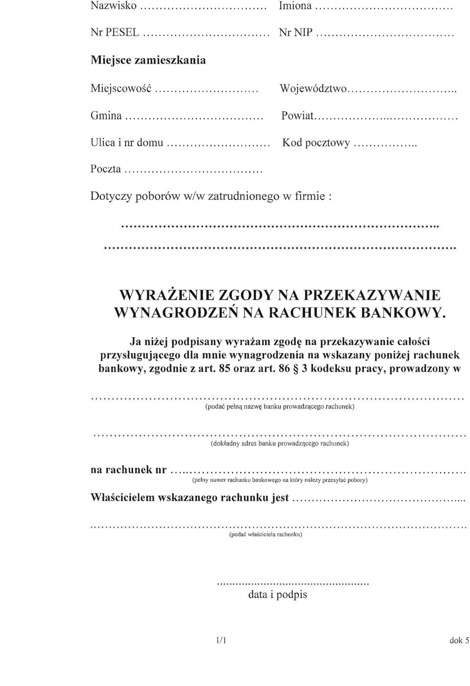 Ja ni2ej podpisany wyraitam zgodg na przekazywanie calosci przysluguj4cego dla mnie wynagrodzenia na wskazany poni2ej rachunek bankowy, zgodnie z art,85 oraz art" 86 $ 3