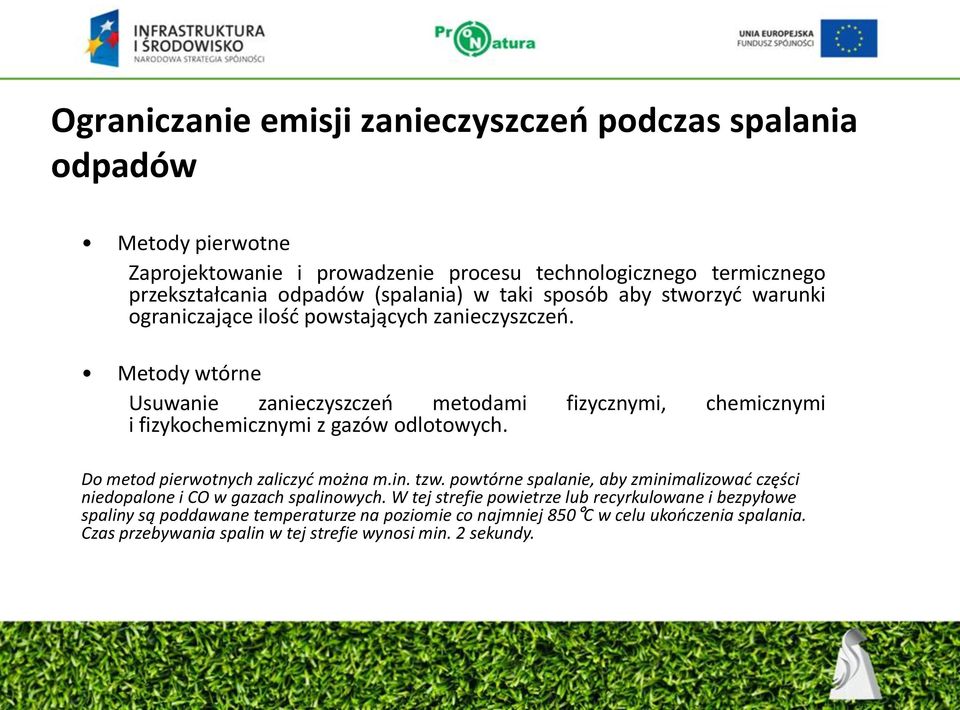 Metody wtórne Usuwanie zanieczyszczeń metodami fizycznymi, chemicznymi i fizykochemicznymi z gazów odlotowych. Do metod pierwotnych zaliczyć można m.in. tzw.