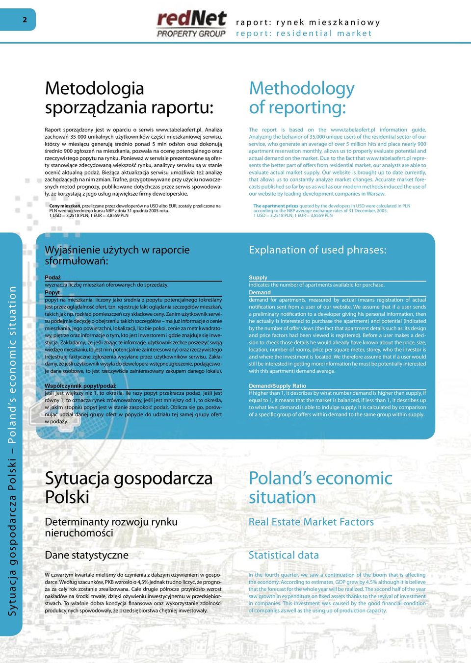 potencjalnego oraz rzeczywistego popytu na rynku. Ponieważ w serwisie prezentowane są oferty stanowiące zdecydowaną większość rynku, analitycy serwisu są w stanie ocenić aktualną podaż.