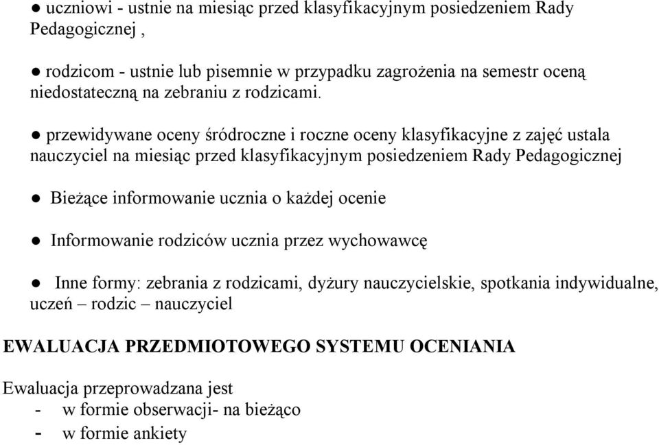 przewidywane oceny śródroczne i roczne oceny klasyfikacyjne z zajęć ustala nauczyciel na miesiąc przed klasyfikacyjnym posiedzeniem Rady Pedagogicznej Bieżące