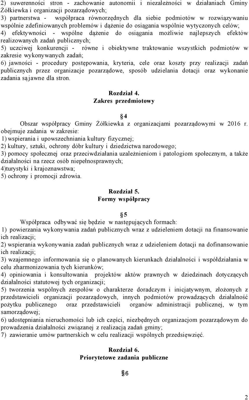 uczciwej konkurencji - równe i obiektywne traktowanie wszystkich podmiotów w zakresie wykonywanych zadań; 6) jawności - procedury postępowania, kryteria, cele oraz koszty przy realizacji zadań