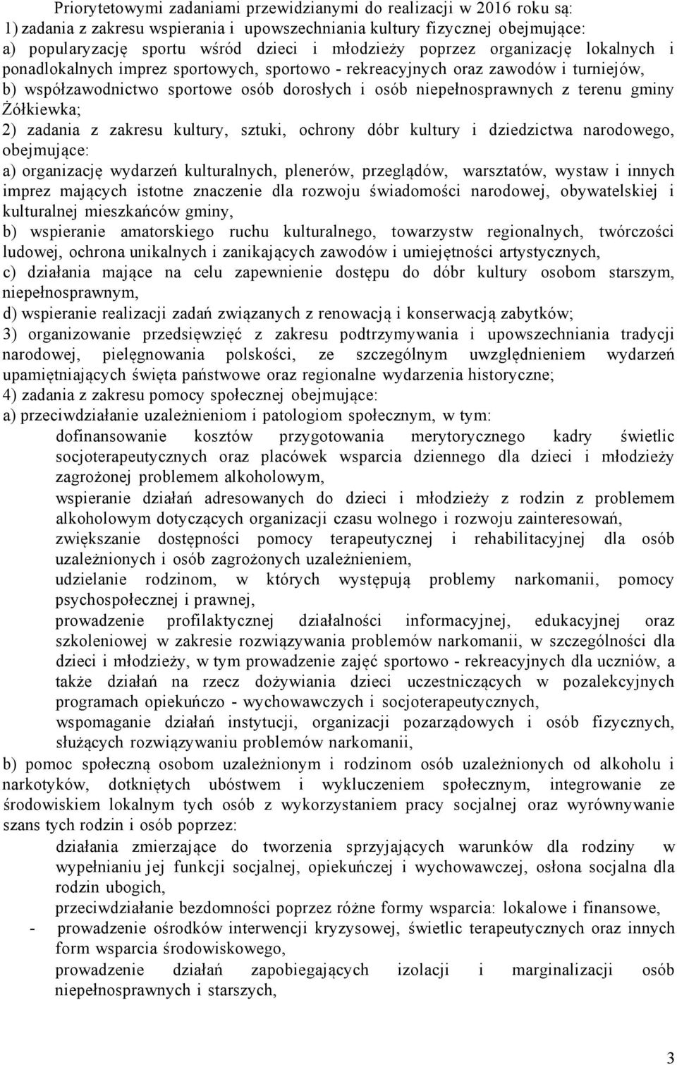 gminy Żółkiewka; 2) zadania z zakresu kultury, sztuki, ochrony dóbr kultury i dziedzictwa narodowego, obejmujące: a) organizację wydarzeń kulturalnych, plenerów, przeglądów, warsztatów, wystaw i