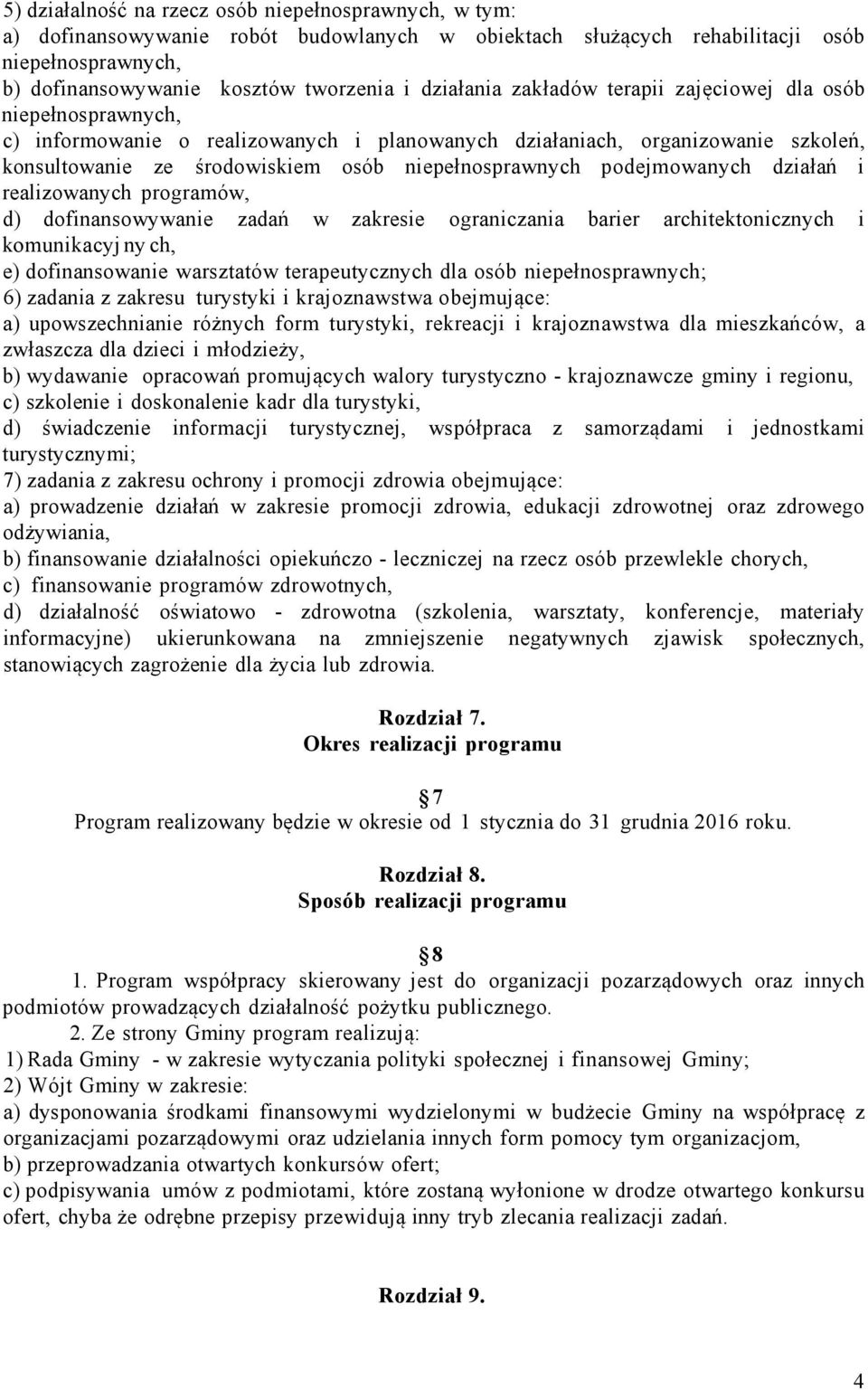 niepełnosprawnych podejmowanych działań i realizowanych programów, d) dofinansowywanie zadań w zakresie ograniczania barier architektonicznych i komunikacyj ny ch, e) dofinansowanie warsztatów