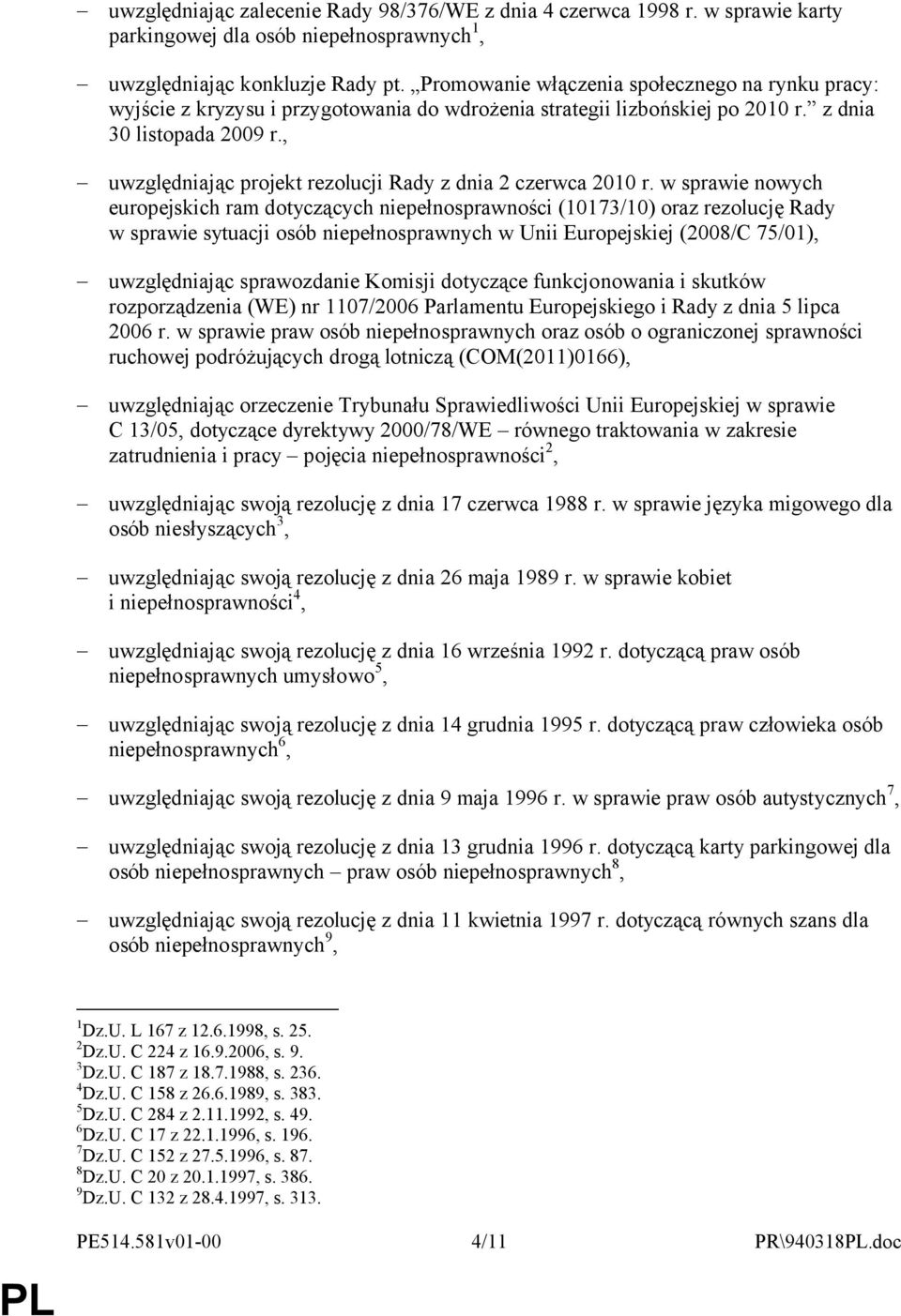 , uwzględniając projekt rezolucji Rady z dnia 2 czerwca 2010 r.