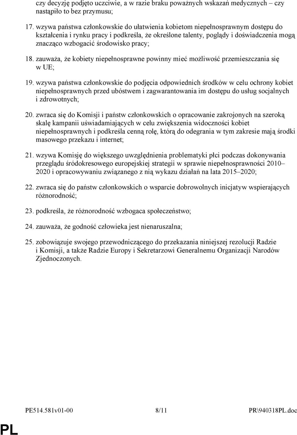 pracy; 18. zauważa, że kobiety niepełnosprawne powinny mieć możliwość przemieszczania się w UE; 19.