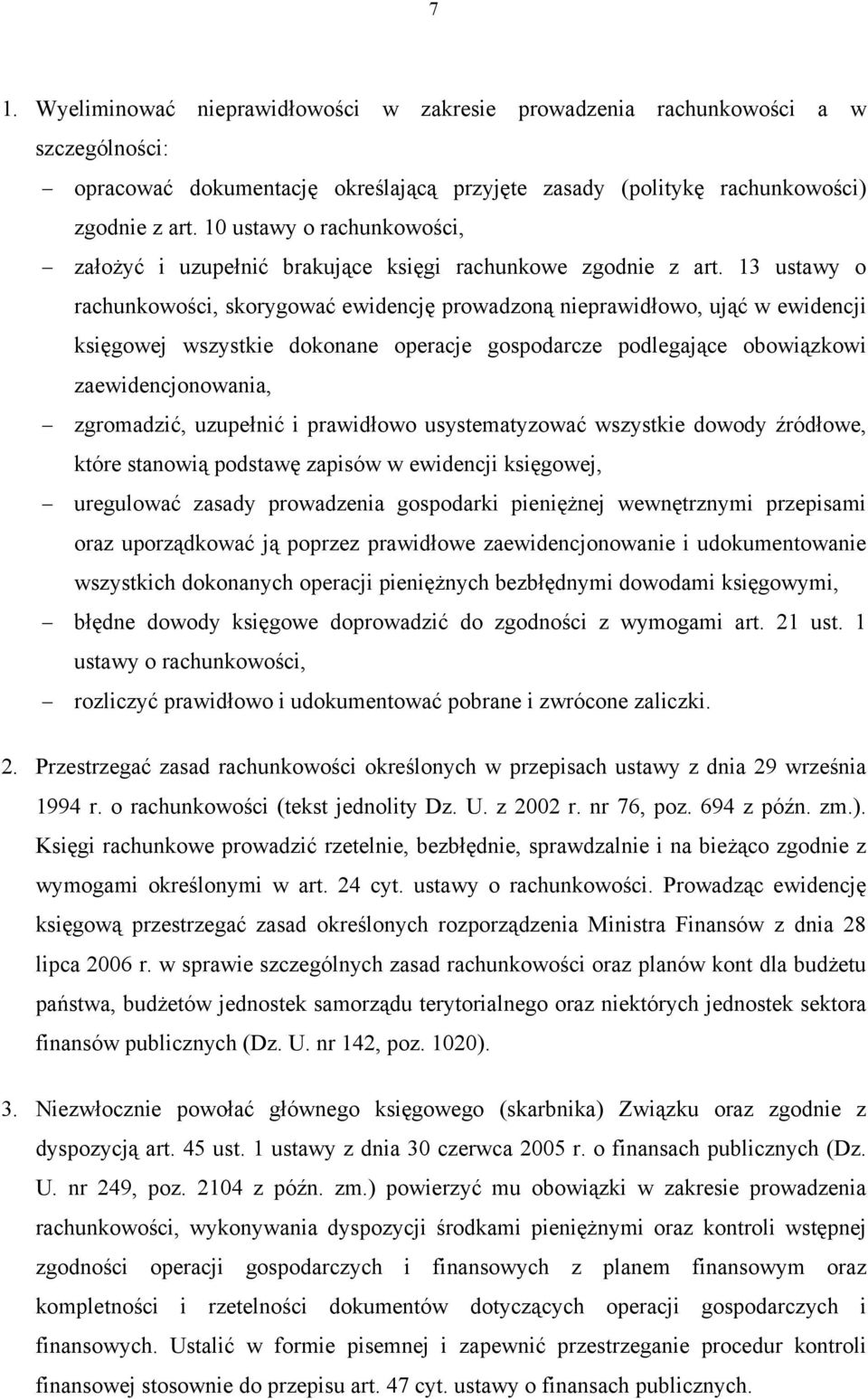 13 ustawy o rachunkowości, skorygować ewidencję prowadzoną nieprawidłowo, ująć w ewidencji księgowej wszystkie dokonane operacje gospodarcze podlegające obowiązkowi zaewidencjonowania, zgromadzić,