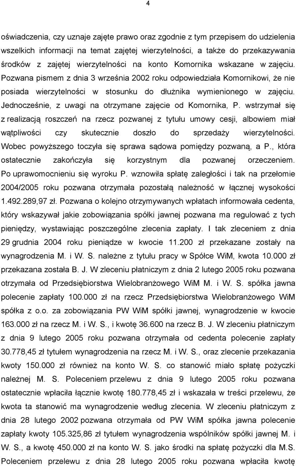 Jednocześnie, z uwagi na otrzymane zajęcie od Komornika, P.