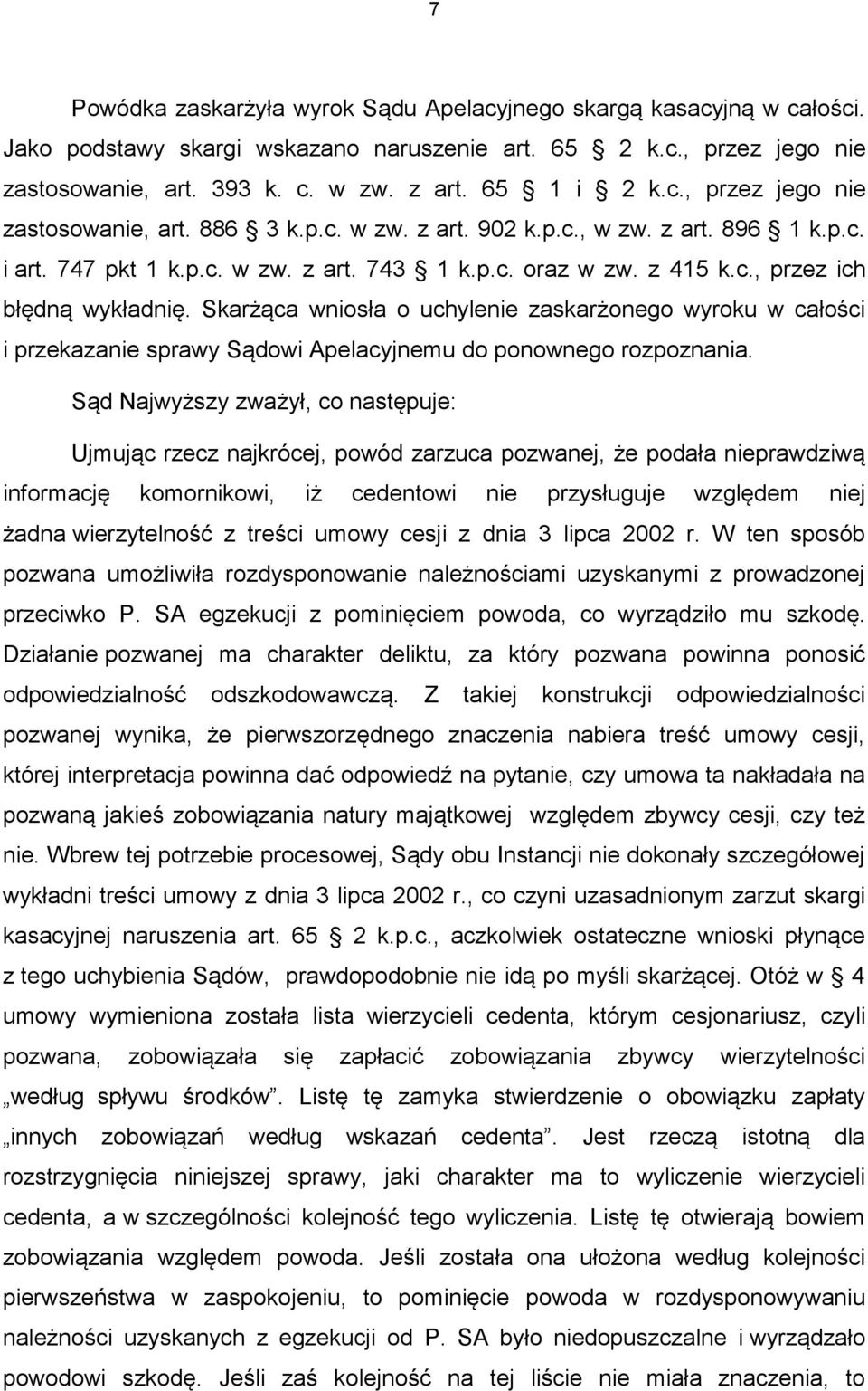 Skarżąca wniosła o uchylenie zaskarżonego wyroku w całości i przekazanie sprawy Sądowi Apelacyjnemu do ponownego rozpoznania.