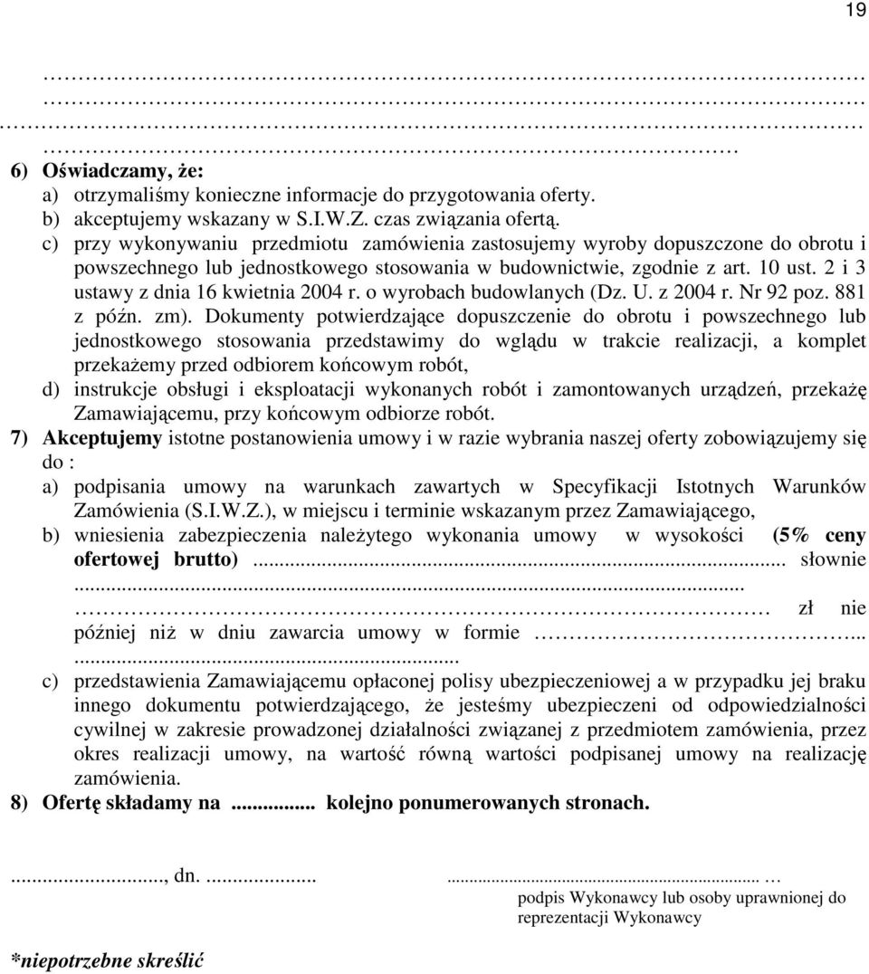 2 i 3 ustawy z dnia 16 kwietnia 2004 r. o wyrobach budowlanych (Dz. U. z 2004 r. Nr 92 poz. 881 z późn. zm).