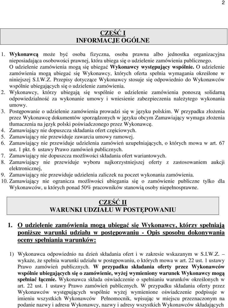 Przepisy dotyczące Wykonawcy stosuje się odpowiednio do Wykonawców wspólnie ubiegających się o udzielenie zamówienia. 2.