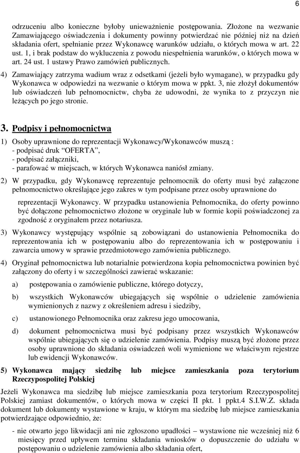 1, i brak podstaw do wykluczenia z powodu niespełnienia warunków, o których mowa w art. 24 ust. 1 ustawy Prawo zamówień publicznych.