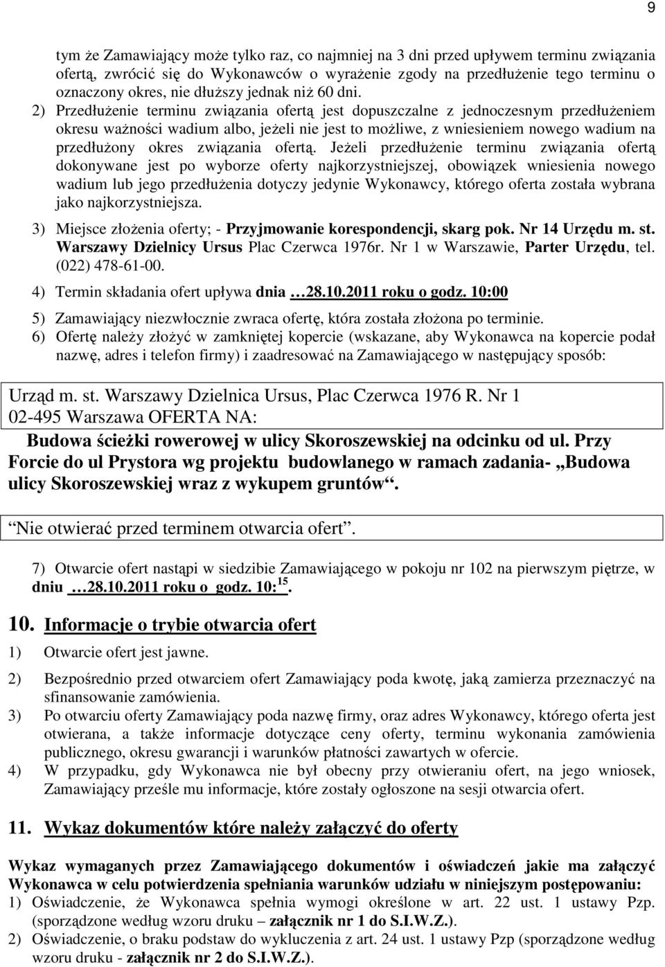 2) Przedłużenie terminu związania ofertą jest dopuszczalne z jednoczesnym przedłużeniem okresu ważności wadium albo, jeżeli nie jest to możliwe, z wniesieniem nowego wadium na przedłużony okres