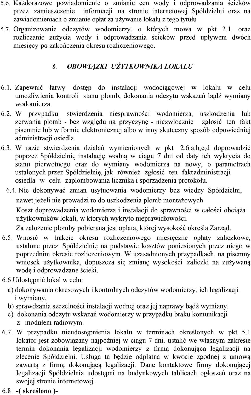 oraz rozliczanie zużycia wody i odprowadzania ścieków przed upływem dwóch miesięcy po zakończenia okresu rozliczeniowego. 6. OBOWIĄZKI UŻYTKOWNIKA LOKALU 6.1.