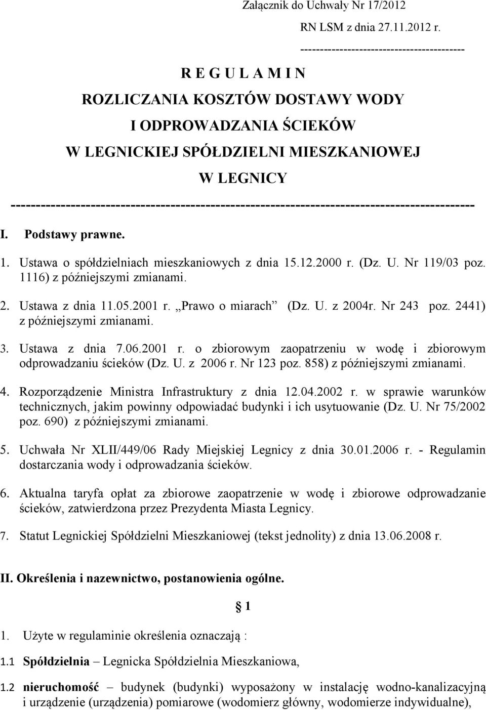 --------------------------------------------------------------------------------------------- I. Podstawy prawne. 1. Ustawa o spółdzielniach mieszkaniowych z dnia 15.12.2000 r. (Dz. U. Nr 119/03 poz.