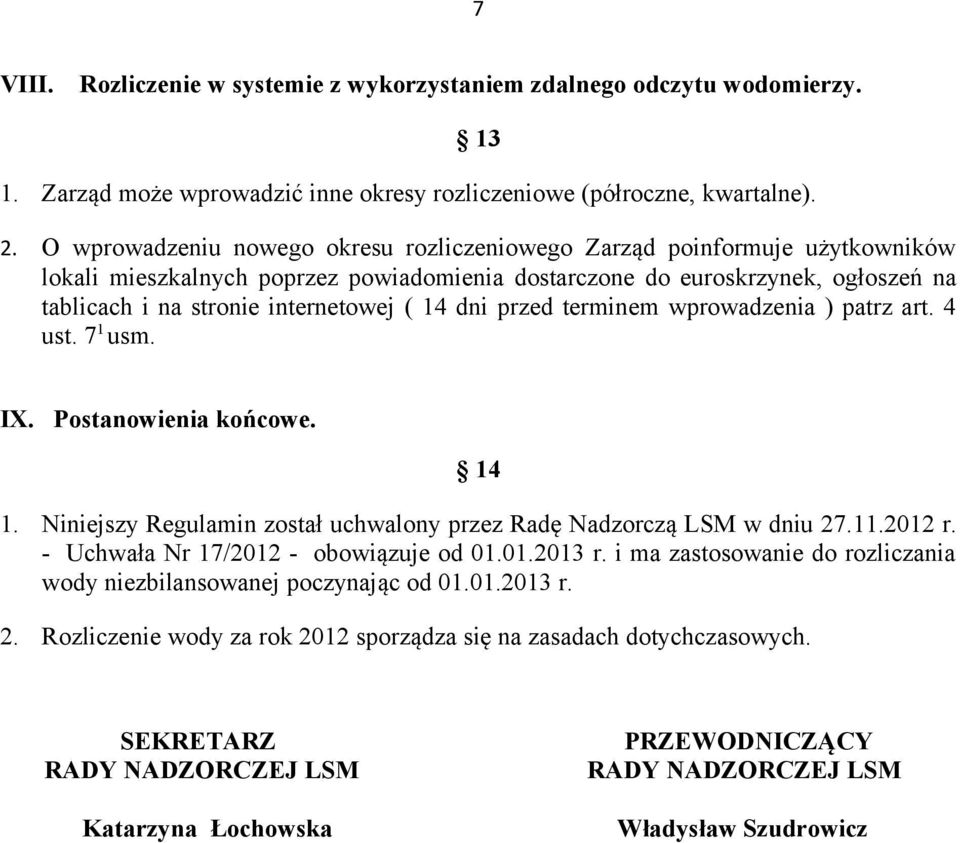 14 dni przed terminem wprowadzenia ) patrz art. 4 ust. 7 1 usm. IX. Postanowienia końcowe. 14 1. Niniejszy Regulamin został uchwalony przez Radę Nadzorczą LSM w dniu 27.11.2012 r.