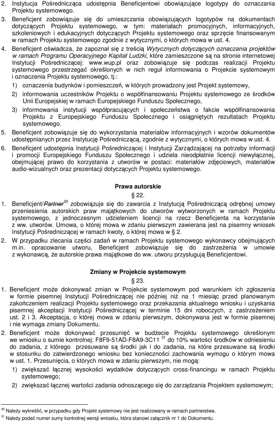 dotyczących Projektu systemowego oraz sprzęcie finansowanym w ramach Projektu systemowego zgodnie z wytycznymi, o których mowa w ust. 4.