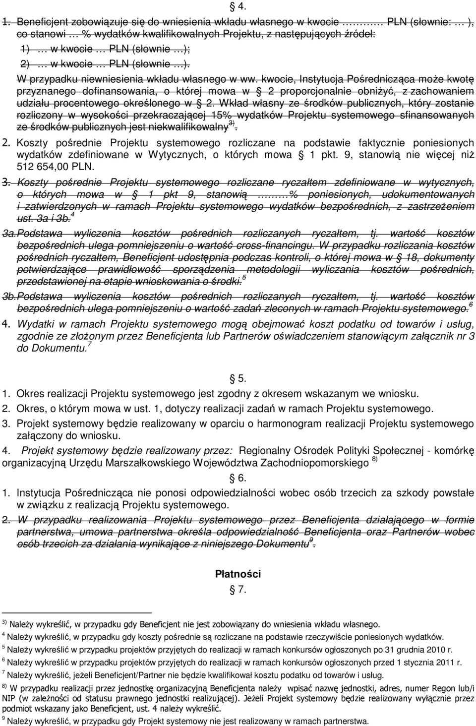 kwocie, Instytucja Pośrednicząca moŝe kwotę przyznanego dofinansowania, o której mowa w 2 proporcjonalnie obniŝyć, z zachowaniem udziału procentowego określonego w 2.