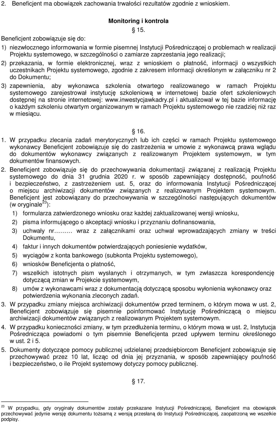 formie elektronicznej, wraz z wnioskiem o płatność, informacji o wszystkich uczestnikach Projektu systemowego, zgodnie z zakresem informacji określonym w załączniku nr 2 do Dokumentu; 3) zapewnienia,