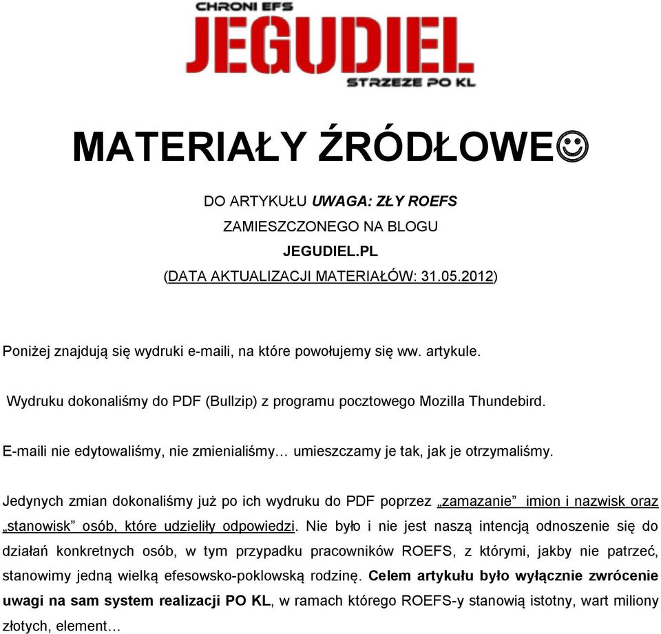 Jedynych zmian dokonaliśmy już po ich wydruku do PDF poprzez zamazanie imion i nazwisk oraz stanowisk osób, które udzieliły odpowiedzi.