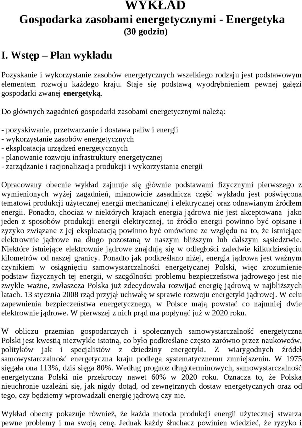 Staje się podstawą wyodrębnieniem pewnej gałęzi gospodarki zwanej energetyką.