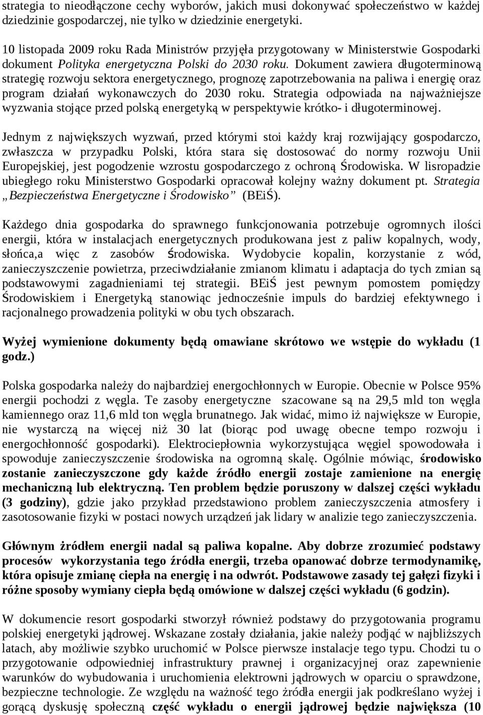 Dokument zawiera długoterminową strategię rozwoju sektora energetycznego, prognozę zapotrzebowania na paliwa i energię oraz program działań wykonawczych do 2030 roku.