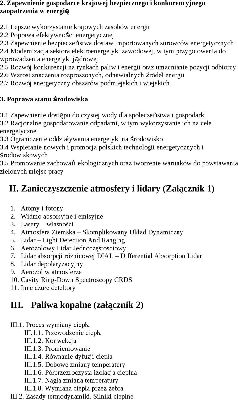 5 Rozwój konkurencji na rynkach paliw i energii oraz umacnianie pozycji odbiorcy 2.6 Wzrost znaczenia rozproszonych, odnawialnych źródeł energii 2.