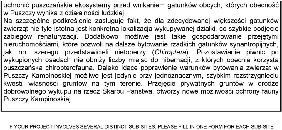 Dodatkowo możliwe jest takie gospodarowanie przejętymi nieruchomościami, które pozwoli na dalsze bytowanie rzadkich gatunków synantropijnych, jak np. szeregu przedstawicieli nietoperzy (Chiroptera).