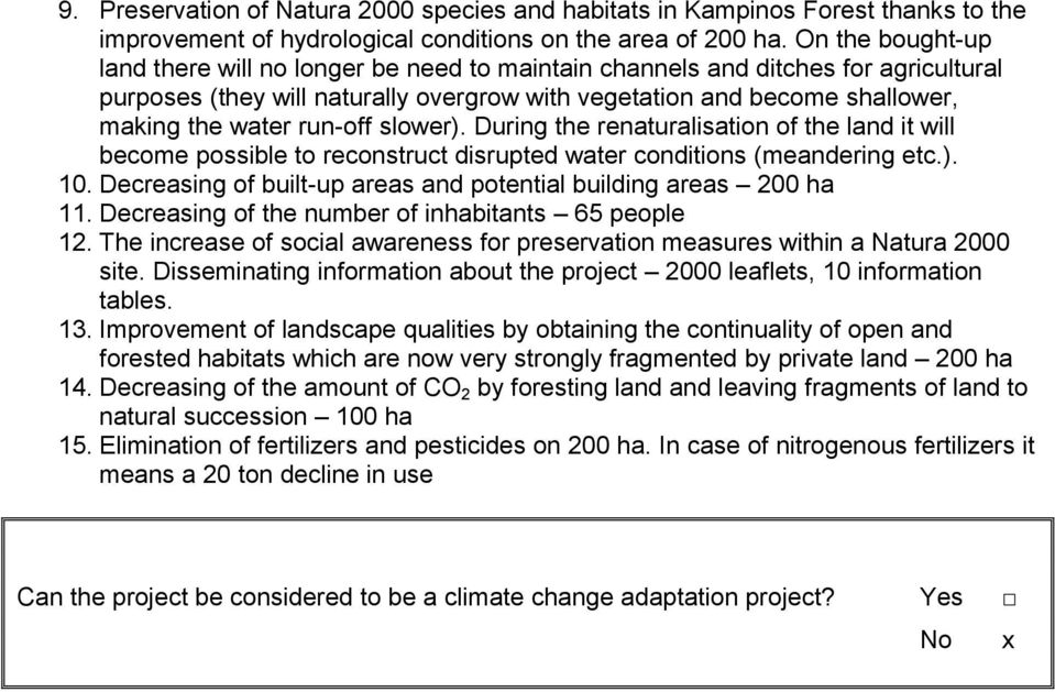 run-off slower). During the renaturalisation of the land it will become possible to reconstruct disrupted water conditions (meandering etc.). 10.