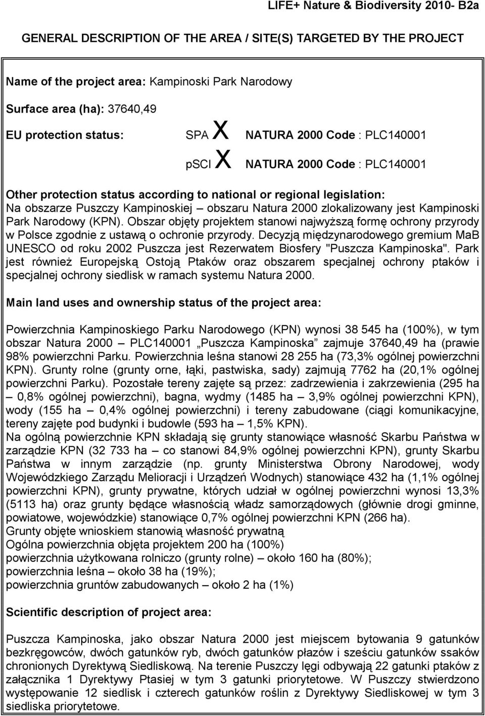 2000 zlokalizowany jest Kampinoski Park Narodowy (KPN). Obszar objęty projektem stanowi najwyższą formę ochrony przyrody w Polsce zgodnie z ustawą o ochronie przyrody.