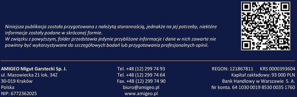 profesjonalnych opinii. AMIGEO Migut Garstecki Sp. J. ul. Mazowiecka 21 lok. 34Z 30-019 Kraków Polska NIP: 6772362025 Tel. +48 (12) 299 74 93 Tel.