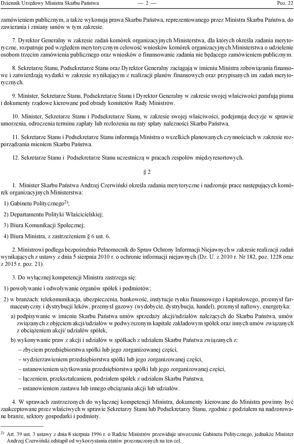 Dyrektor Generalny w zakresie zadań komórek organizacyjnych Ministerstwa, dla których określa zadania merytoryczne, rozpatruje pod względem merytorycznym celowość wniosków komórek organizacyjnych