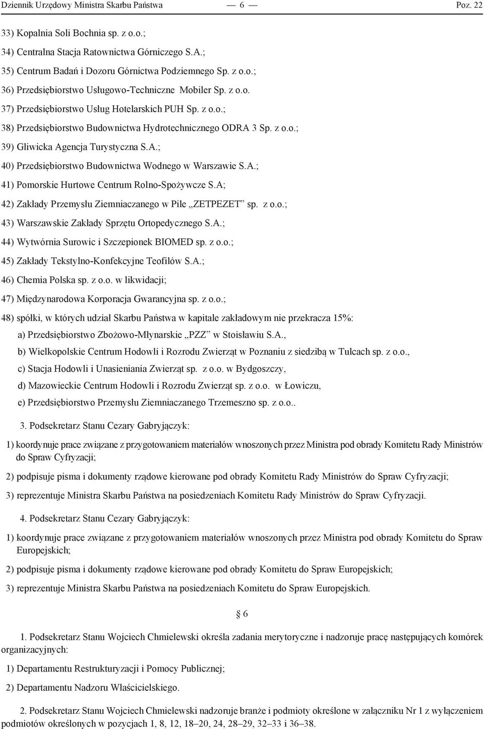 A.; 41) Pomorskie Hurtowe Centrum Rolno-Spożywcze S.A; 42) Zakłady Przemysłu Ziemniaczanego w Pile ZETPEZET sp. z o.o.; 43) Warszawskie Zakłady Sprzętu Ortopedycznego S.A.; 44) Wytwórnia Surowic i Szczepionek BIOMED sp.