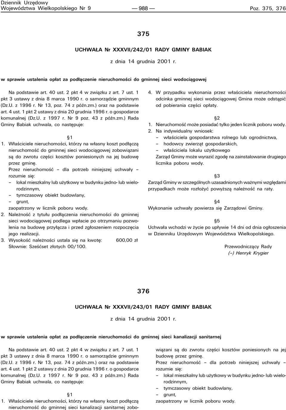 o samorzπdzie gminnym (Dz.U. z 1996 r. Nr 13, poz. 74 z pûün.zm.) oraz na podstawie art. 4 ust. 1 pkt 2 ustawy z dnia 20 grudnia 1996 r. o gospodarce komunalnej (Dz.U. z 1997 r. Nr 9 poz. 43 z pûün.