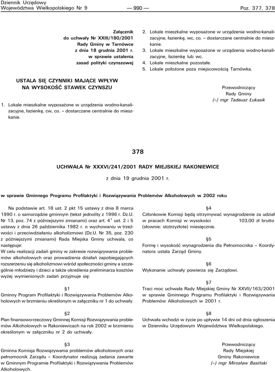 ñ dostarczane centralnie do mieszkanie. 2. Lokale mieszkalne wyposaøone w urzπdzenia wodnokanalizacyjne, azienkí, wc, co. ñ dostarczane centralnie do mieszkanie. 3.