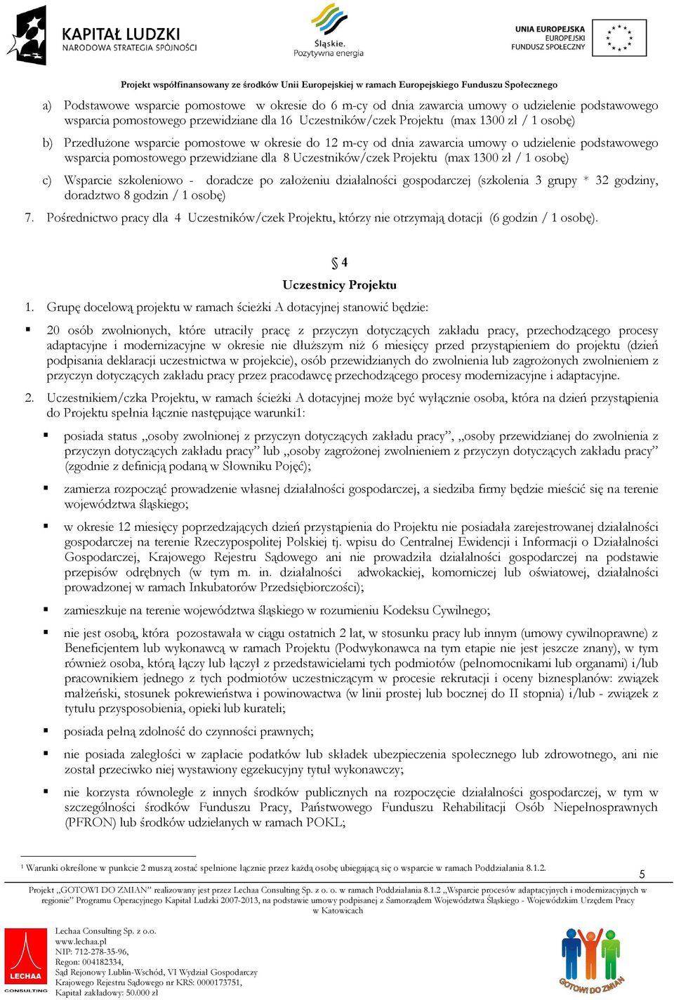 Wsparcie szkoleniowo - doradcze po założeniu działalności gospodarczej (szkolenia 3 grupy * 32 godziny, doradztwo 8 godzin / 1 osobę) 7.