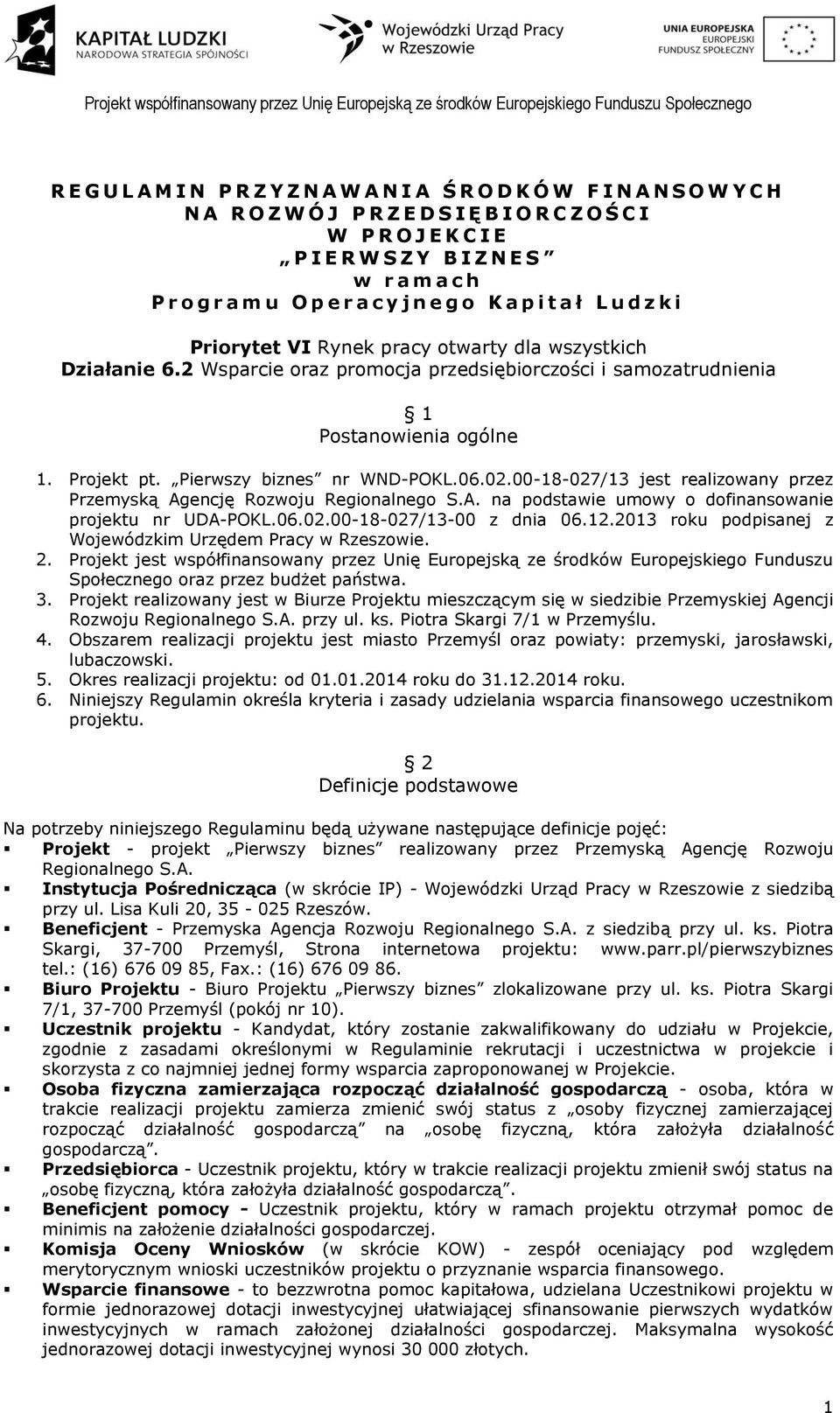 2 Wsparcie oraz promocja przedsiębiorczości i samozatrudnienia 1 Postanowienia ogólne 1. Projekt pt. Pierwszy biznes nr WND-POKL.06.02.