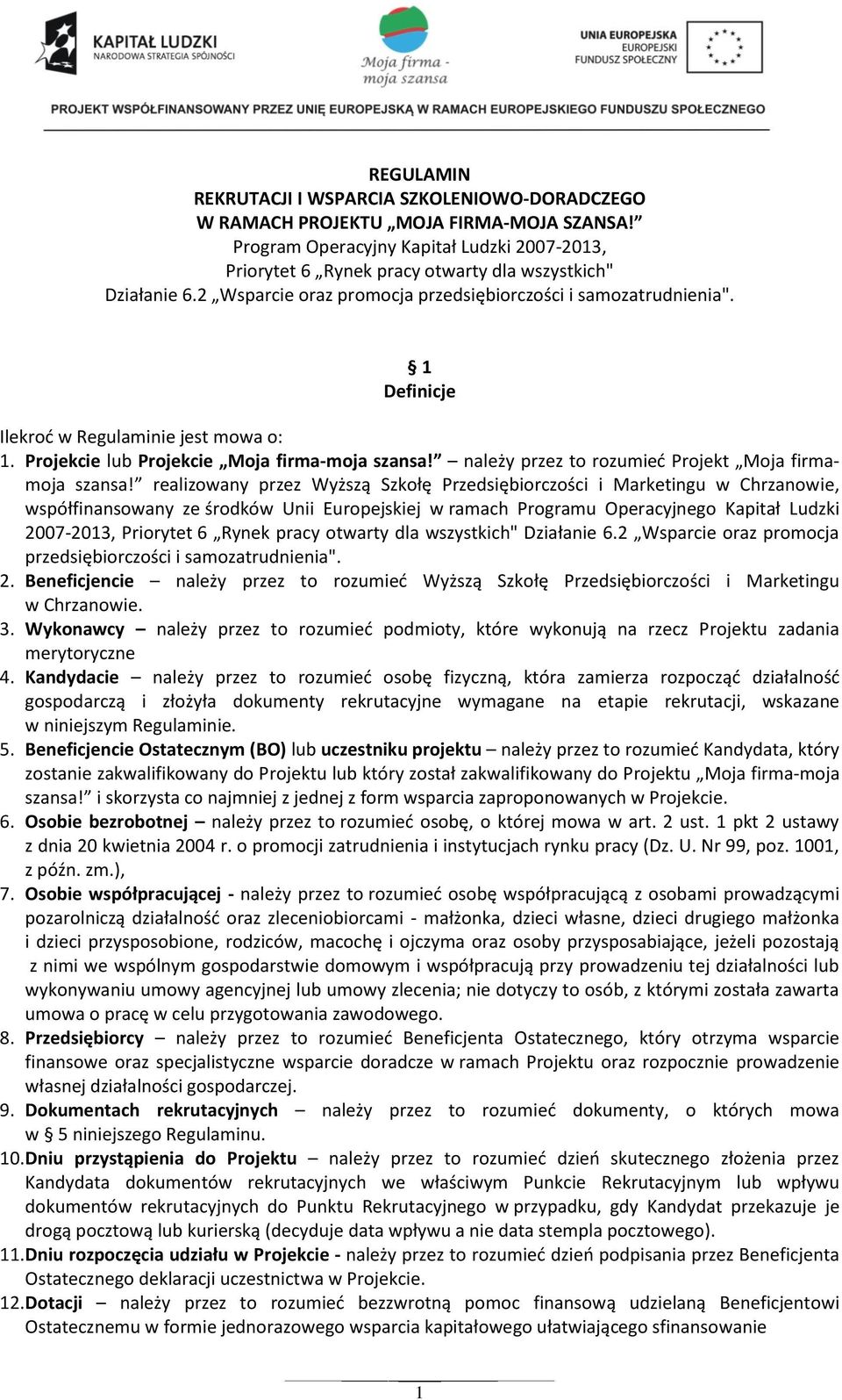 1 Definicje Ilekroć w Regulaminie jest mowa o: 1. Projekcie lub Projekcie Moja firma-moja szansa! należy przez to rozumieć Projekt Moja firmamoja szansa!