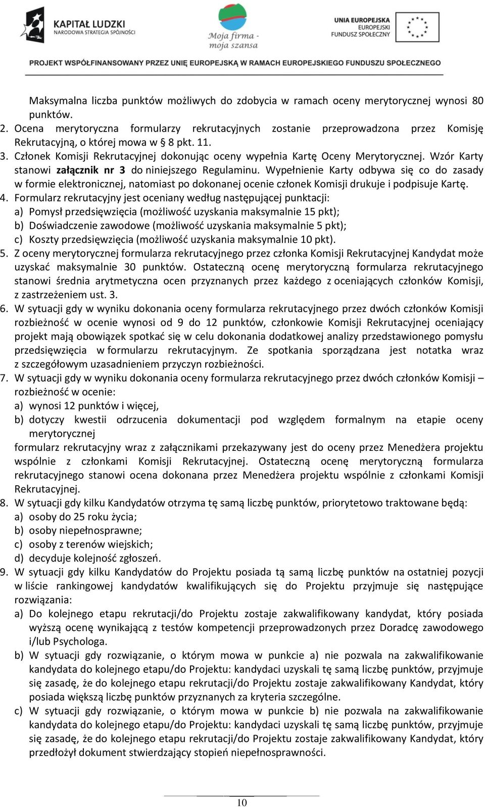 Członek Komisji Rekrutacyjnej dokonując oceny wypełnia Kartę Oceny Merytorycznej. Wzór Karty stanowi załącznik nr 3 do niniejszego Regulaminu.