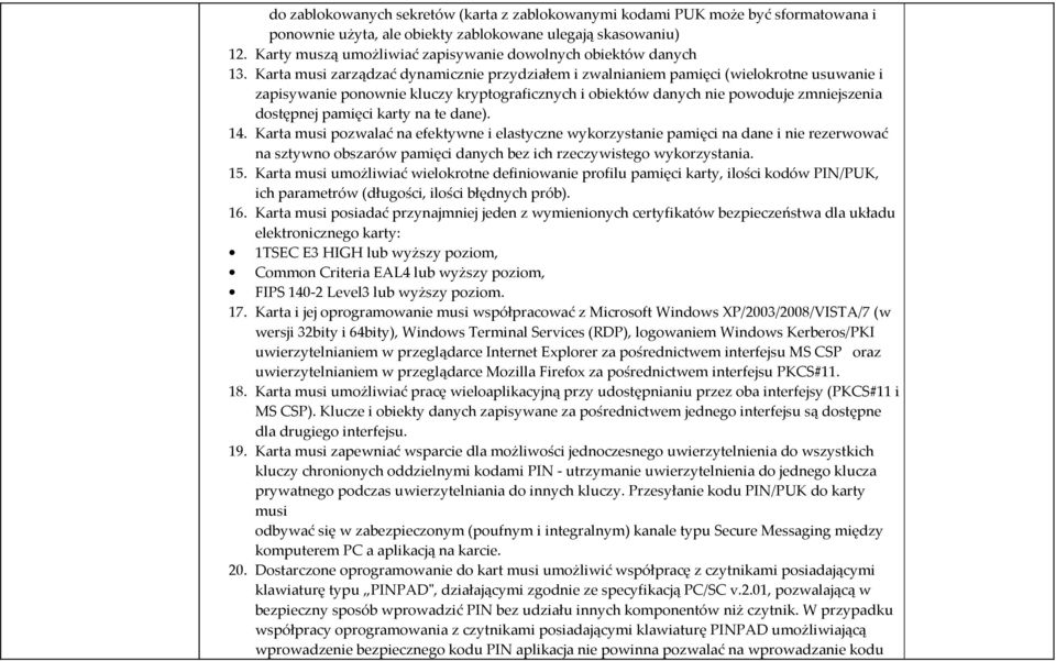 Karta musi zarządzać dynamicznie przydziałem i zwalnianiem pamięci (wielokrotne usuwanie i zapisywanie ponownie kluczy kryptograficznych i obiektów danych nie powoduje zmniejszenia dostępnej pamięci