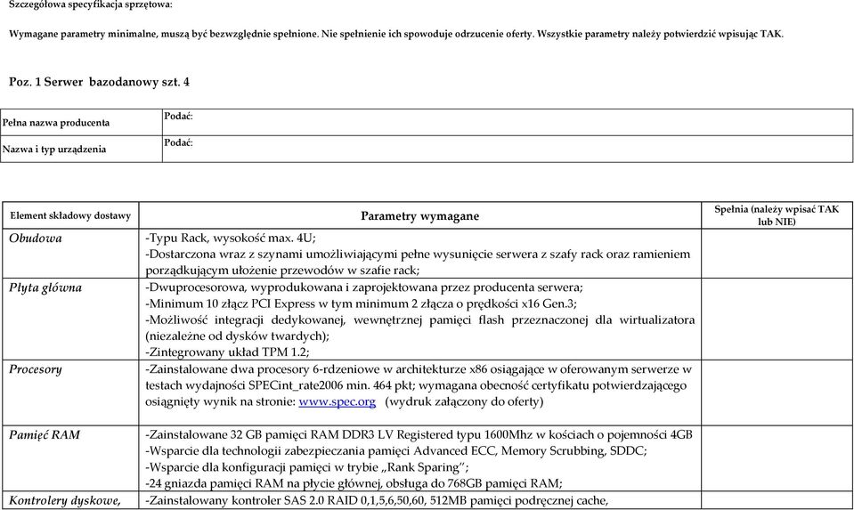 4U; -Dostarczona wraz z szynami umożliwiającymi pełne wysunięcie serwera z szafy rack oraz ramieniem porządkującym ułożenie przewodów w szafie rack; Płyta główna -Dwuprocesorowa, wyprodukowana i