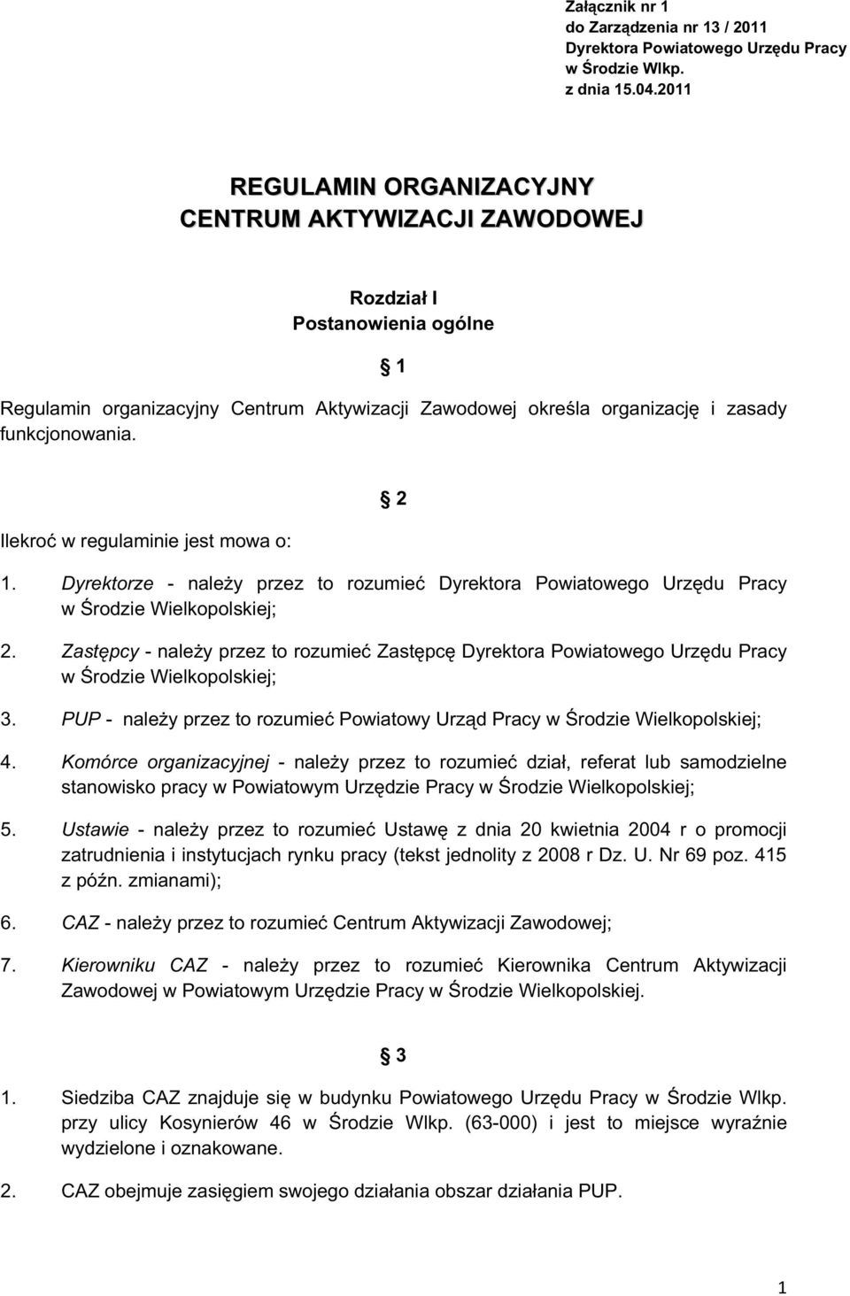 Ilekro w regulaminie jest mowa o: 2 1. Dyrektorze - naley przez to rozumie Dyrektora Powiatowego Urzdu Pracy w rodzie Wielkopolskiej; 2.