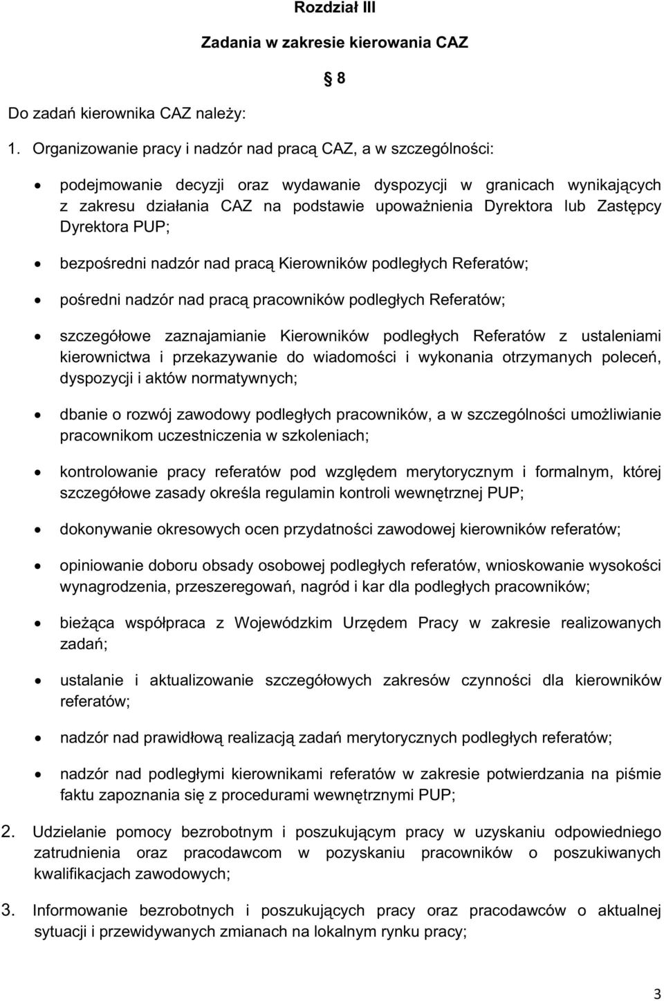 Zastpcy Dyrektora PUP; bezporedni nadzór nad prac Kierowników podlegych Referatów; poredni nadzór nad prac pracowników podlegych Referatów; szczegóowe zaznajamianie Kierowników podlegych Referatów z