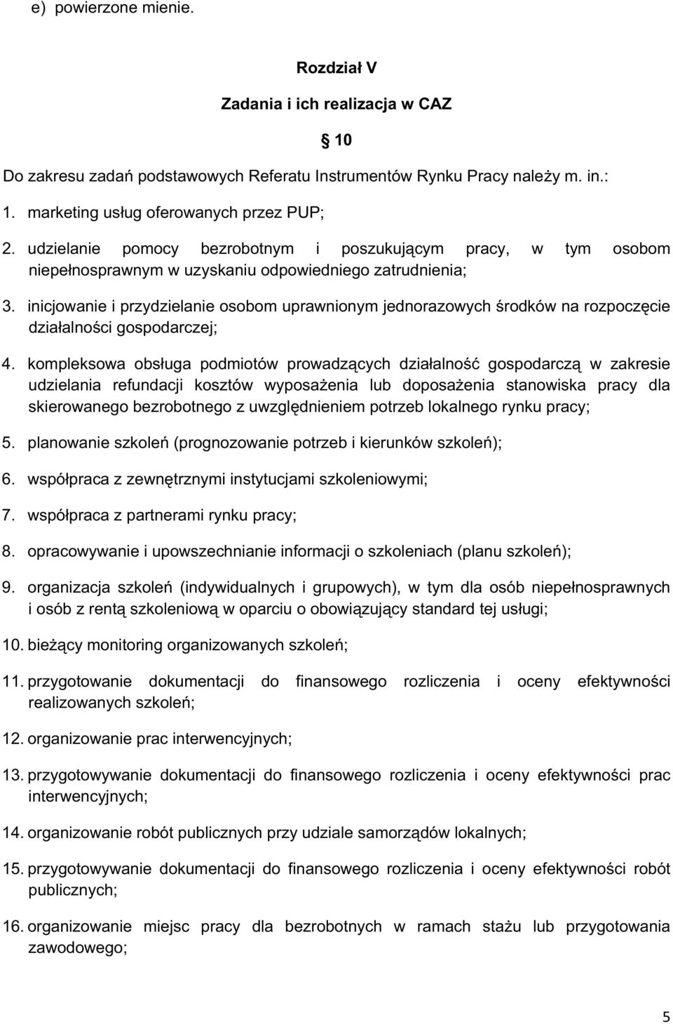 inicjowanie i przydzielanie osobom uprawnionym jednorazowych rodków na rozpoczcie dziaalnoci gospodarczej; 4.