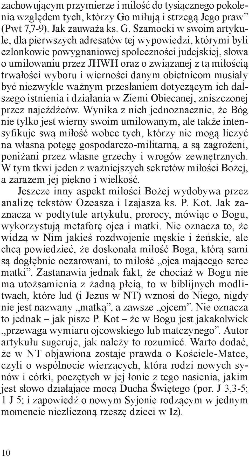 Szamocki w swoim artykule, dla pierwszych adresatów tej wypowiedzi, którymi byli członkowie powygnaniowej społeczności judejskiej, słowa o umiłowaniu przez JHWH oraz o związanej z tą miłością