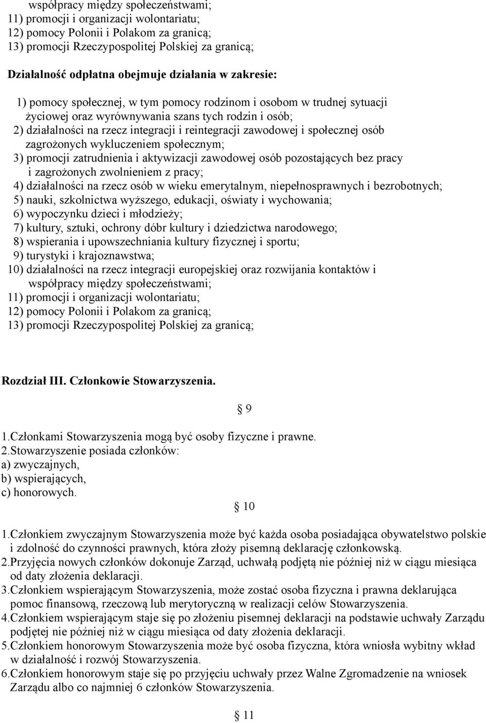 zawodowej i społecznej osób zagrożonych wykluczeniem społecznym; 3) promocji zatrudnienia i aktywizacji zawodowej osób pozostających bez pracy i zagrożonych zwolnieniem z pracy; 4) działalności na