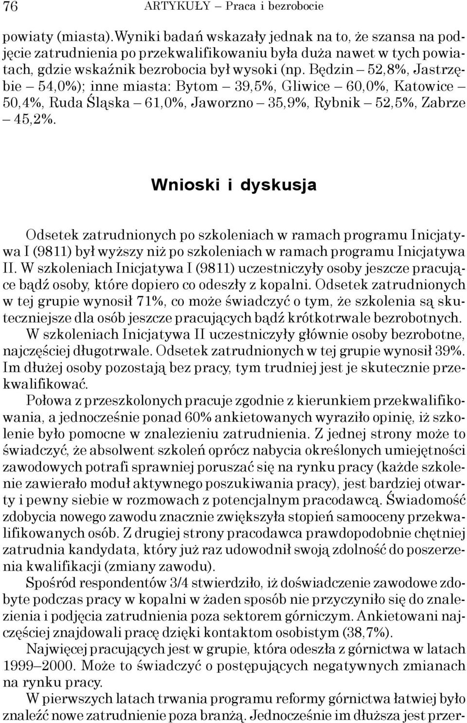 Będzin 52,8%, Jastrzębie 54,0%); inne miasta: Bytom 39,5%, Gliwice 60,0%, Katowice 50,4%, Ruda Śląska 61,0%, Jaworzno 35,9%, Rybnik 52,5%, Zabrze 45,2%.