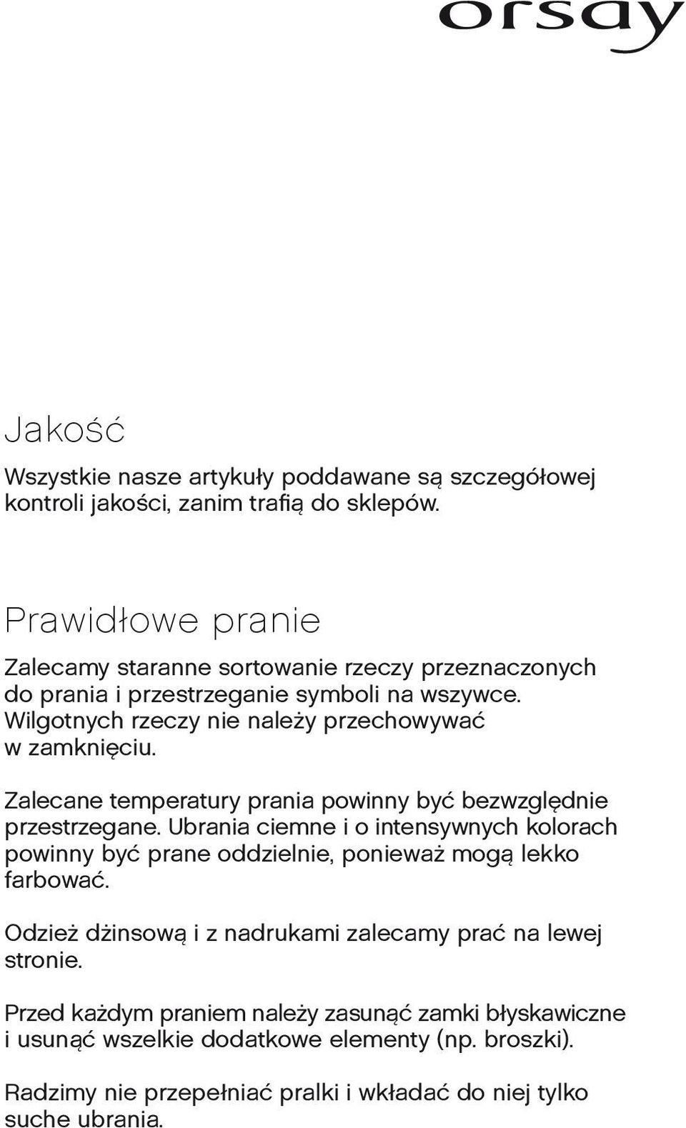 Wilgotnych rzeczy nie należy przechowywać w zamknięciu. Zalecane temperatury prania powinny być bezwzględnie przestrzegane.