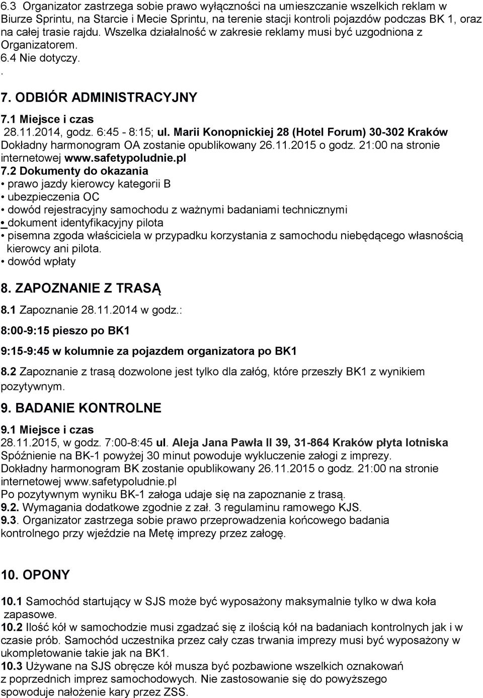 Marii Konopnickiej 28 (Hotel Forum) 30-302 Kraków Dokładny harmonogram OA zostanie opublikowany 26.11.2015 o godz. 21:00 na stronie internetowej www.safetypoludnie.pl 7.